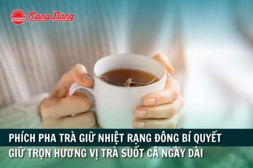 Phích pha trà giữ nhiệt Rạng Đông bí quyết giữ trọn hương vị trà suốt cả ngày dài